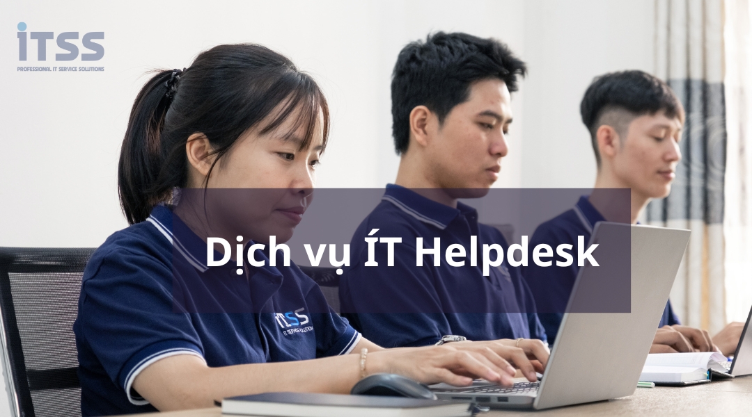  Dịch vụ IT Helpdesk chuyên nghiệp cho doanh nghiệp