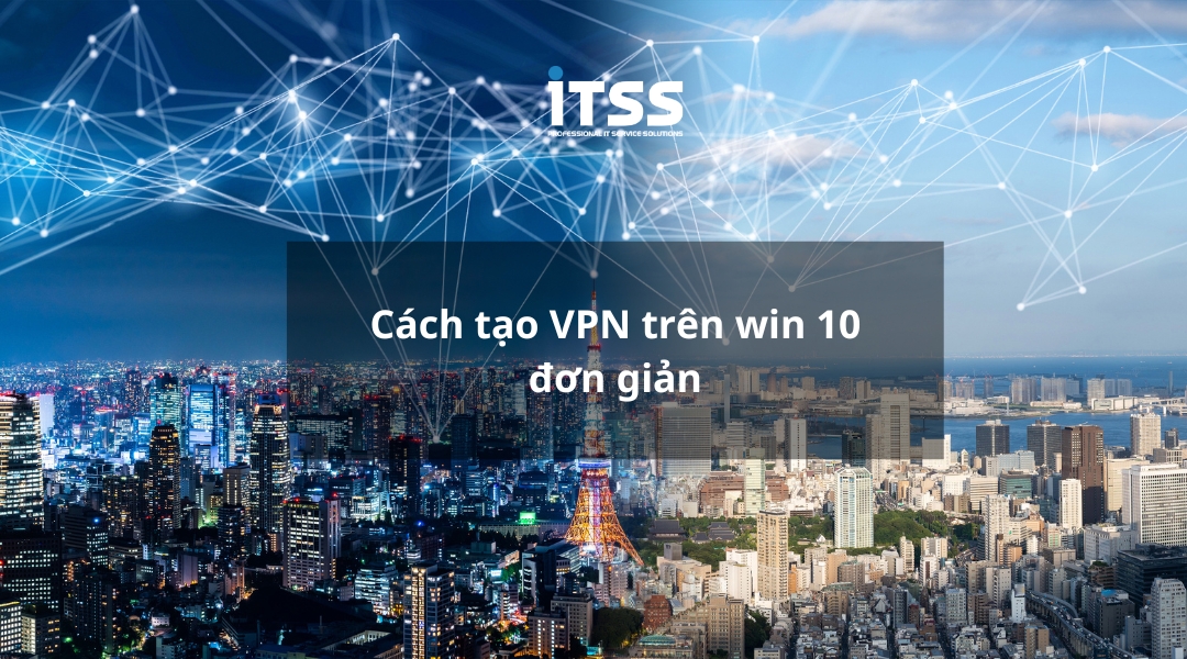  Cách tạo VPN trên win 10 cực đơn giản