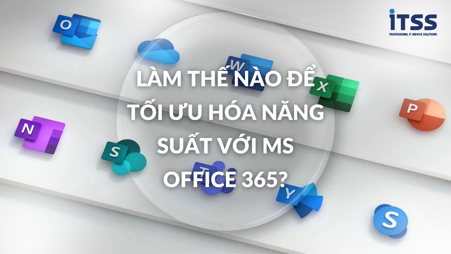 Làm thế nào để tối ưu hóa năng suất với MS Office 365